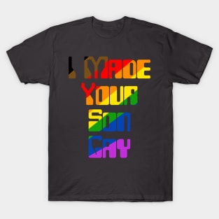 I Made Your Son Gay (Rainbow) T-Shirt